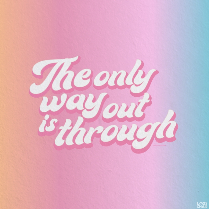 The only way out is through quote design Loz Chai